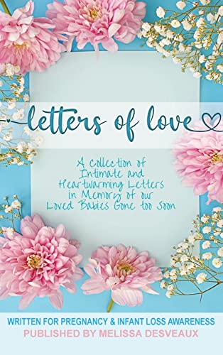 Melissa Desveaux Letters Of Love, Written For Pregnancy & Infant Loss Awareness, Written For Pregnancy And Infant Loss