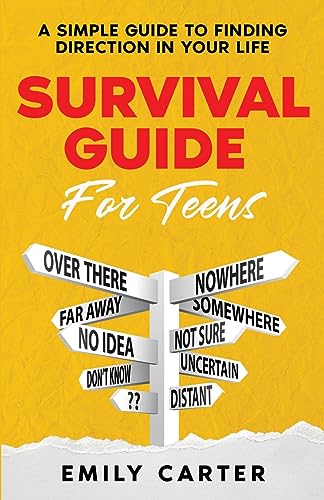 Survival Guide for Teens: A Simple Guide to Self-Discovery, Social Skills, Money Management and All the Most Essential Life Skills You Need to Learn as a Teenager (Life Skill Handbooks for Teens)
