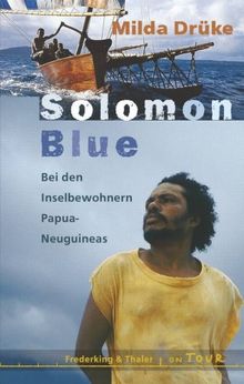 Solomon Blue. Bei den Inselbewohnern Papua-Neuguineas