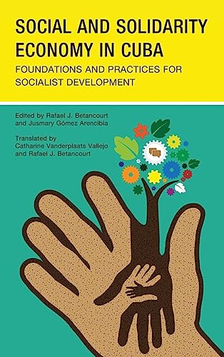 Social and Solidarity Economy in Cuba: Foundations and Practices for Socialist Development (Lexington Studies on Cuba)