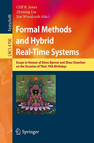 Formal Methods and Hybrid Real-Time Systems: Essays in Honour of Dines Bjorner and Zhou Chaochen on the Occasion of Their 70th Birthdays (Lecture Notes in Computer Science)