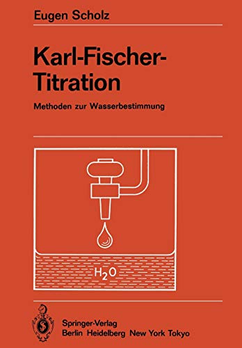 Karl-Fischer-Titration: Methoden zur Wasserbestimmung (Anleitungen für die chemische Laboratoriumspraxis, 20, Band 20)