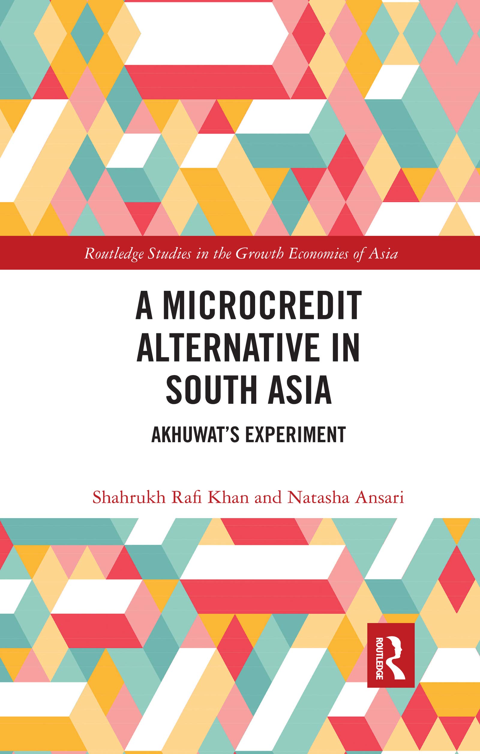 A Microcredit Alternative in South Asia: Akhuwat's Experiment (Routledge Studies in the Growth Economies of Asia)