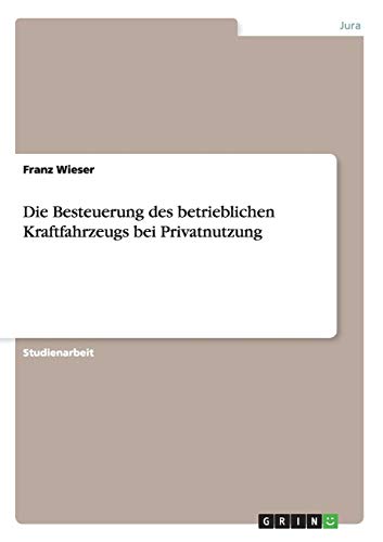 Die Besteuerung des betrieblichen Kraftfahrzeugs bei Privatnutzung