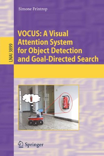 VOCUS: A Visual Attention System for Object Detection and Goal-Directed Search (Lecture Notes in Computer Science / Lecture Notes in Artificial Intelligence)