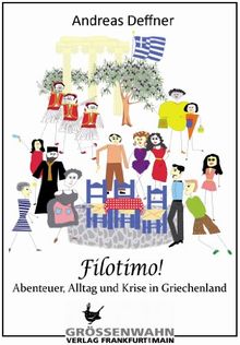 Filotimo!: Abenteuer, Alltag und Krise in Griechenland