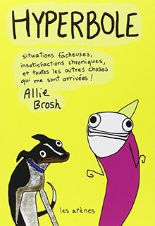 Hyperbole : situations fâcheuses, insatisfactions chroniques, et toutes les autres choses qui me sont arrivées !