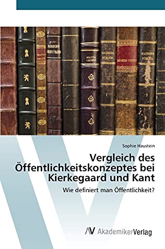 Vergleich des Öffentlichkeitskonzeptes bei Kierkegaard und Kant: Wie definiert man Öffentlichkeit?