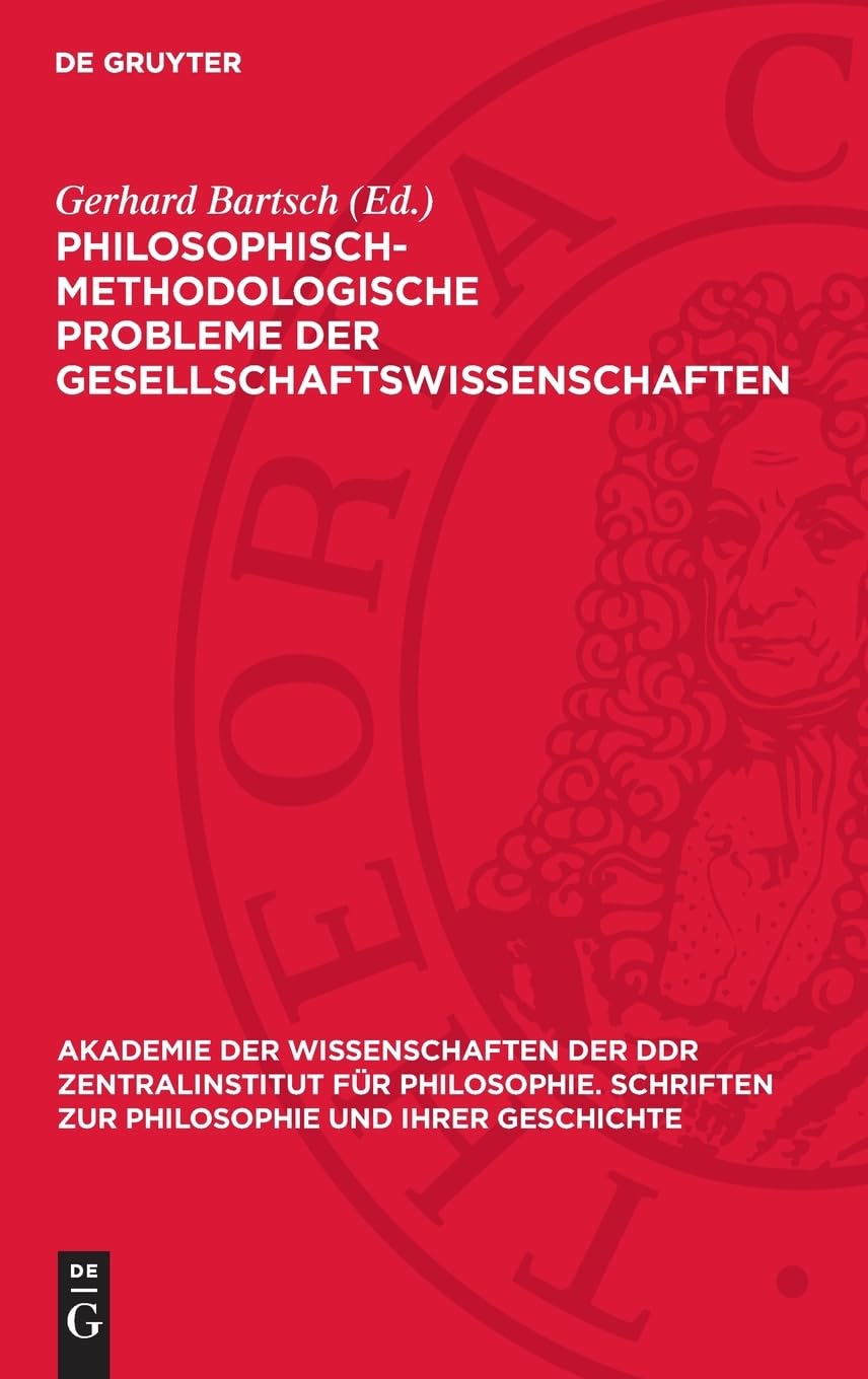 Philosophisch-methodologische Probleme der Gesellschaftswıssenschaften: (Beiträge) (Akademie der Wissenschaften der DDR Zentralinstitut für ... zur Philosophie und ihrer Geschichte, 32)
