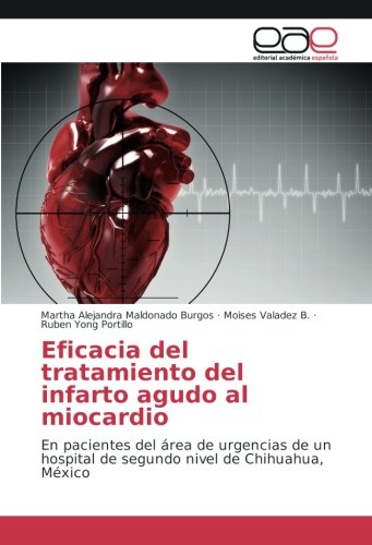Eficacia del tratamiento del infarto agudo al miocardio: En pacientes del área de urgencias de un hospital de segundo nivel de Chihuahua, México