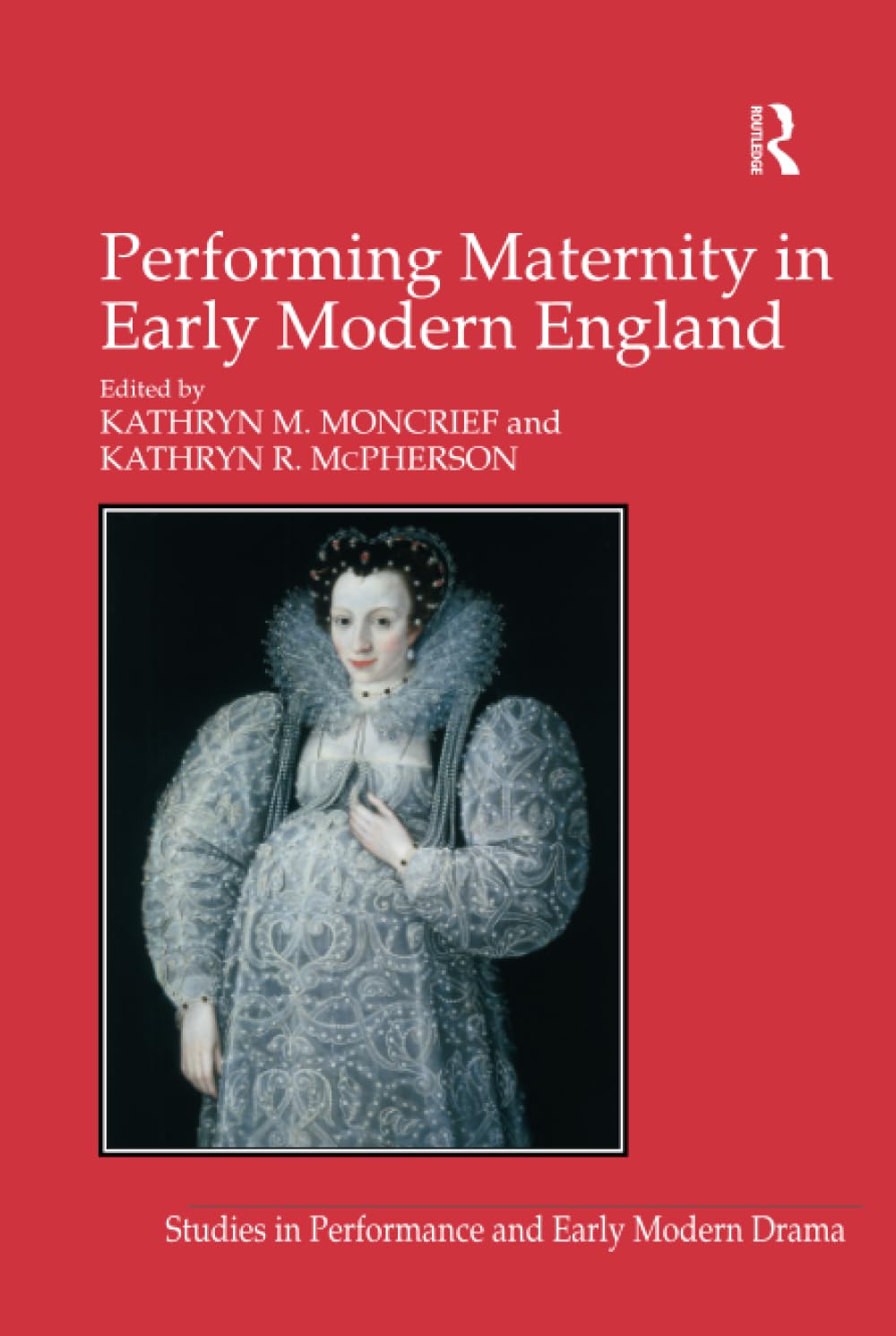 Performing Maternity in Early Modern England (Studies in Performance and Early Modern Drama)