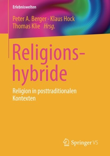 Religionshybride: Religion in posttraditionalen Kontexten (Erlebniswelten)