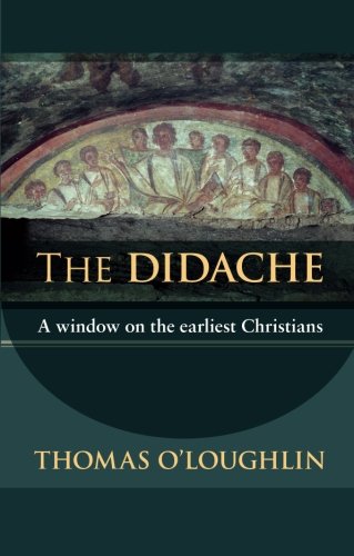 Thomas O'Loughlin The Didache, A Window On The Earliest Christians