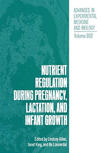 Nutrient Regulation during Pregnancy, Lactation, and Infant Growth (Advances in Experimental Medicine and Biology, 352, Band 352)