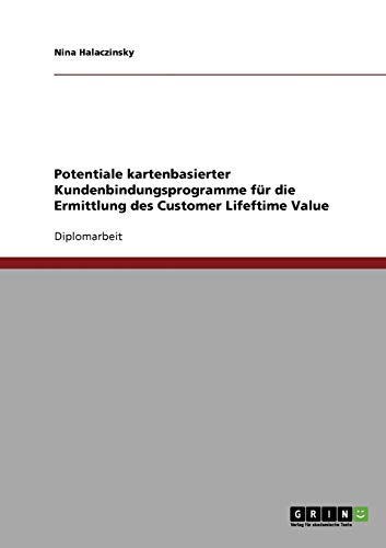Potentiale kartenbasierter Kundenbindungsprogramme für die Ermittlung des Customer Lifeftime Value
