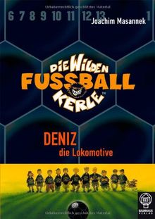 Deniz, die Lokomotive: Die Wilden Fußballkerle Bd. 5