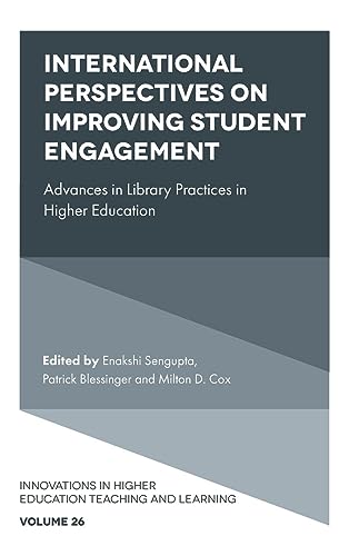 International Perspectives on Improving Student Engagement: Advances in Library Practices in Higher Education (Innovations in Higher Education Teaching and Learning, 26, Band 26)