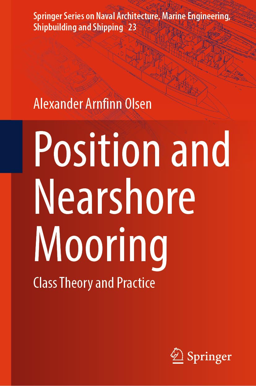 Position and Nearshore Mooring: Class Theory and Practice (Springer Series on Naval Architecture, Marine Engineering, Shipbuilding and Shipping, 23, Band 23)