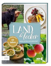 Land & lecker Band 7: Kochen mit Herz und Leidenschaft