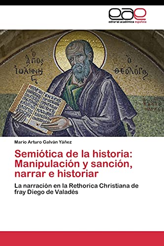 Semiótica de la historia: Manipulación y sanción, narrar e historiar: La narración en la Rethorica Christiana de fray Diego de Valadés