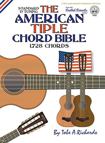 The American Tiple Chord Bible: Standard 'D' Tuning 1,728 Chords (Fretted Friends)