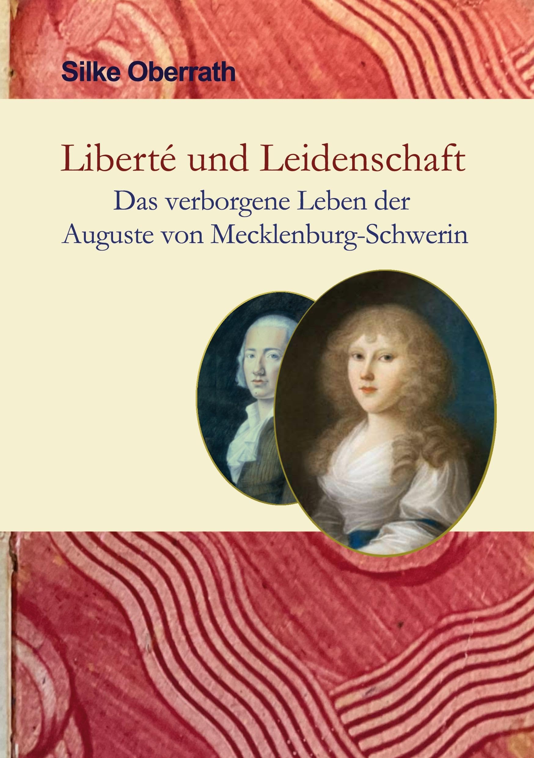 Liberte und Leidenschaft: Das verborgene Leben der Auguste von Mecklenburg-Schwerin