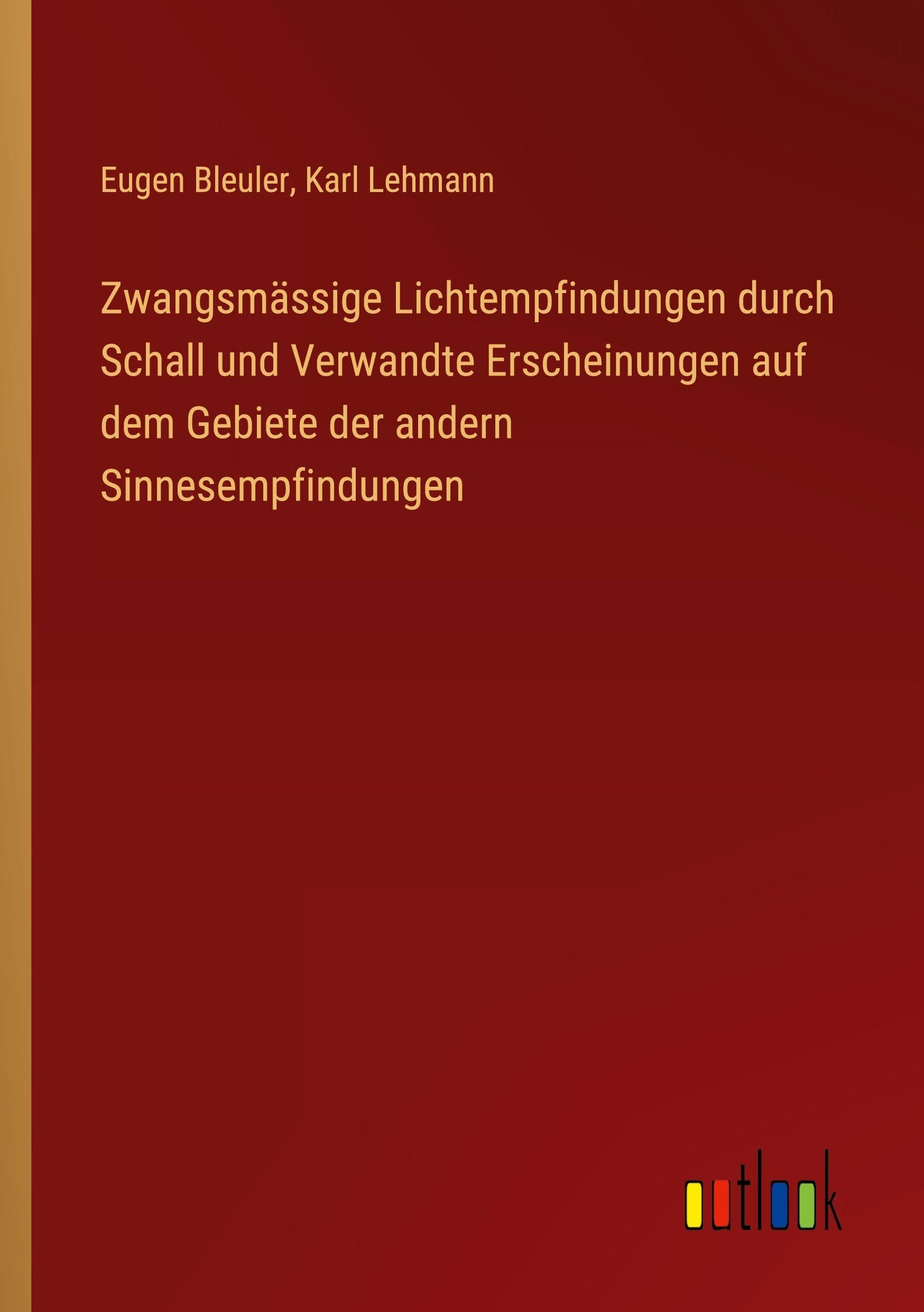 Zwangsmässige Lichtempfindungen durch Schall und Verwandte Erscheinungen auf dem Gebiete der andern Sinnesempfindungen