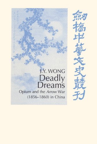 Deadly Dreams: Opium and the Arrow War (1856–1860) in China (Cambridge Studies in Chinese History, Literature and Institutions)