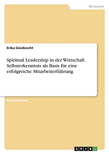 Spiritual Leadership in der Wirtschaft. Selbsterkenntnis als Basis für eine erfolgreiche Mitarbeiterführung