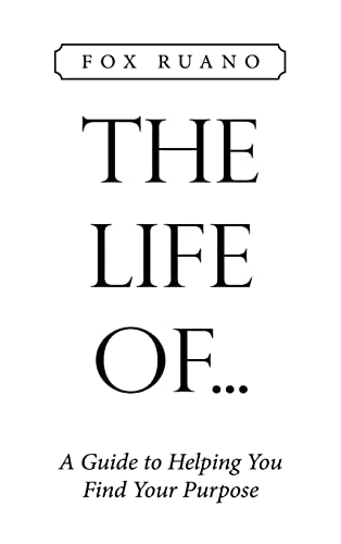 The Life Of...: A Guide to Helping You Find Your Purpose
