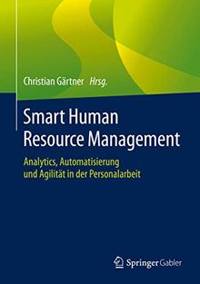 Smart Human Resource Management: Analytics, Automatisierung und Agilität in der Personalarbeit