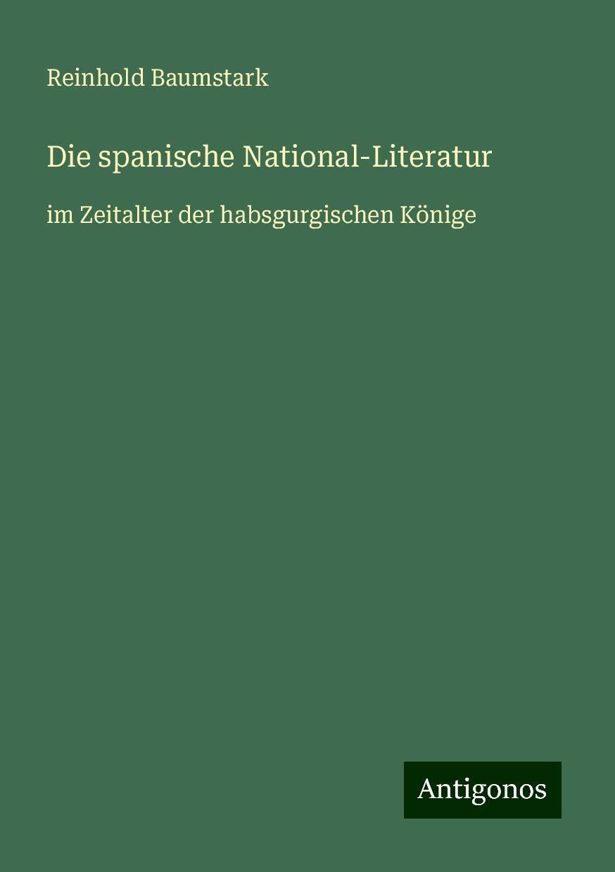 Die spanische National-Literatur: im Zeitalter der habsgurgischen Könige