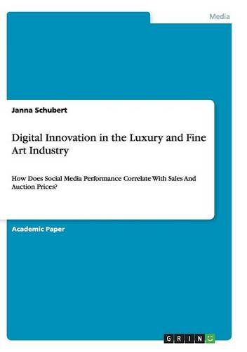 Digital Innovation in the Luxury and Fine Art Industry: How Does Social Media Performance Correlate With Sales And Auction Prices?