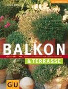 Balkon & Terrasse: Für Einsteiger: Schritt für Schritt zum grünen Paradies (GU Gartenspaß)