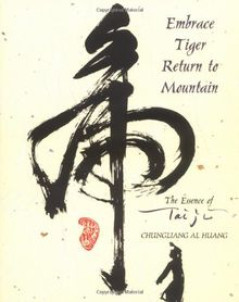 Embrace Tiger, Return to Mountain: The Essence of Tai Ji: Essence of T'ai Chi