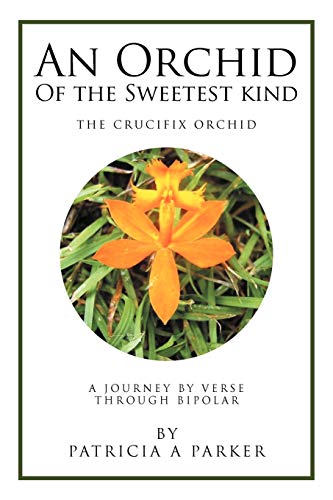 An Orchid of the Sweetest Kind: A Journey by Verse Through Bipolar