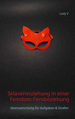 Sklavenerziehung in einer Femdom-Fernbeziehung: Ideensammlung für Aufgaben & Strafen