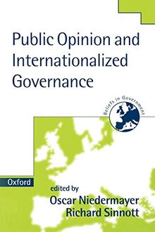 Public Opinion And Internationalized Governance (Public Opinion & Internationalized Governance) (Beliefs in Government, Band 2)