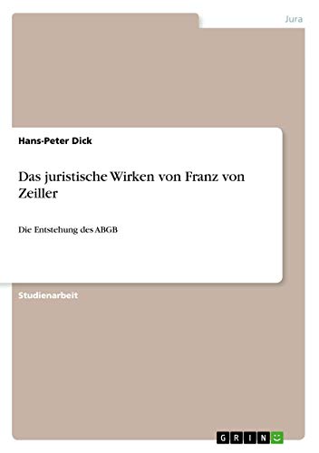Das juristische Wirken von Franz von Zeiller: Die Entstehung des ABGB