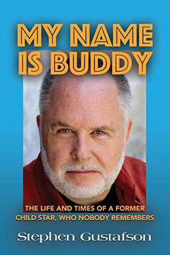 MY NAME IS BUDDY: THE LIFE AND TIMES OF A FORMER CHILD STAR, WHO NOBODY REMEMBERS.