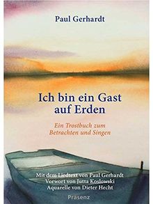 Ich bin ein Gast auf Erden: Ein Trostbuch zum Betrachten und Singen