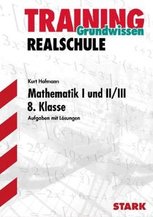 Training Mathematik Realschule / Mathematik I und II / III Grundwissen  8. Klasse: Aufgaben mit Lösungen