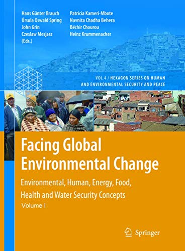 Facing Global Environmental Change: Environmental, Human, Energy, Food, Health and Water Security Concepts (Hexagon Series on Human and Environmental Security and Peace, 4, Band 4)