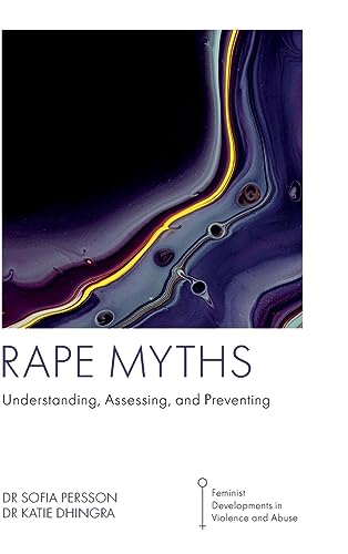 Rape Myths: Understanding, Assessing, and Preventing (Feminist Developments in Violence and Abuse)