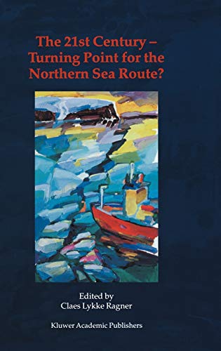 The 21st Century ― Turning Point for the Northern Sea Route?: Proceedings of the Northern Sea Route User Conference, Oslo, 18–20 November 1999