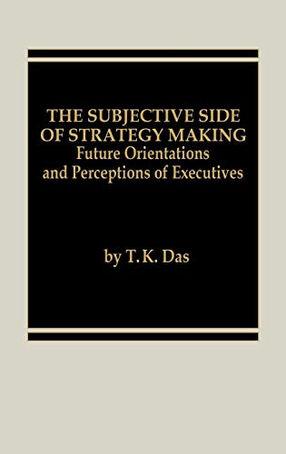 The Subjective Side of Strategy Making: Future Orientations and Perceptions of Executives