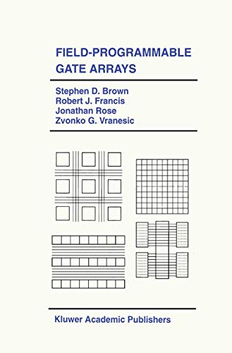 Field-Programmable Gate Arrays (The Springer International Series in Engineering and Computer Science, 180, Band 180)