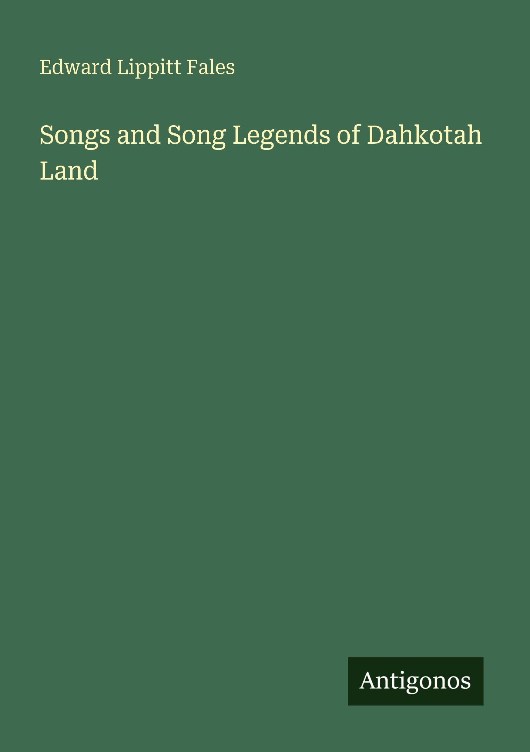 Songs and Song Legends of Dahkotah Land
