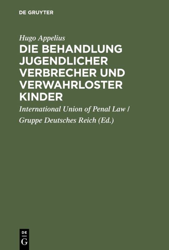 Die Behandlung jugendlicher Verbrecher und verwahrloster Kinder: Bericht der von der Internationalen Criminalistischen Vereinigung (Gruppe Deutsches Reich) gewählten Commission