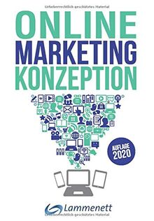 Online-Marketing-Konzeption - 2020: Der Weg zum optimalen Online-Marketing-Konzept. Trends und Entwicklungen. Teildisziplinen wie Affiliate-, ... Online Werbung, SEA, SEO, u. v. a. m.